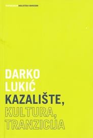 Darko Lukić, Kazalište, kultura, tranzicija, Hrvatski centar ITI, Zagreb, 2011.